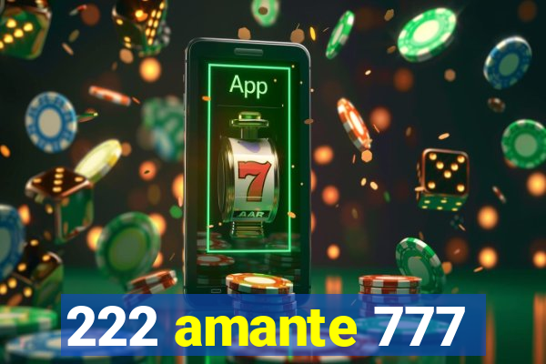 222 amante 777